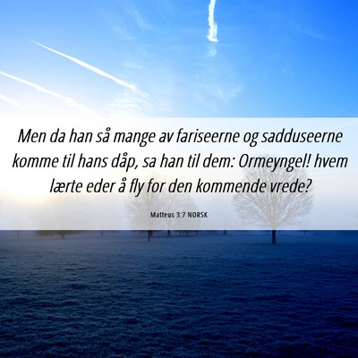 Picture 06 - Matteus 3:7 NORSK - Men da han så mange av fariseerne og sadduseerne - Bible Verse Picture