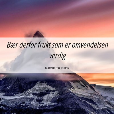 Picture 06 - Matteus 3:8 NORSK - Bær derfor frukt som er omvendelsen - Bible Verse Picture