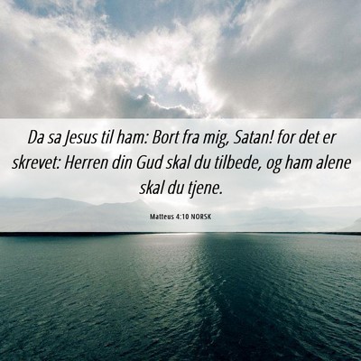 Picture 06 - Matteus 4:10 NORSK - Da sa Jesus til ham: Bort fra mig, Satan! for det - Bible Verse Picture