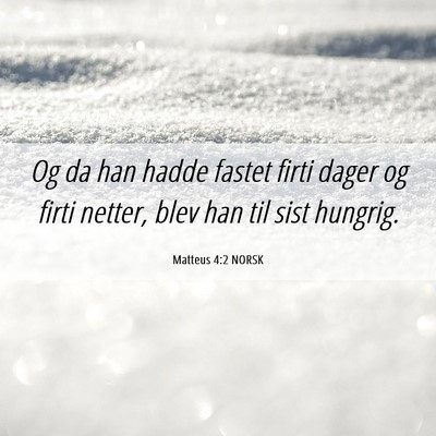 Picture 06 - Matteus 4:2 NORSK - Og da han hadde fastet firti dager og firti - Bible Verse Picture