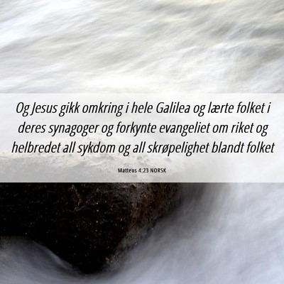 Picture 06 - Matteus 4:23 NORSK - Og Jesus gikk omkring i hele Galilea og lærte - Bible Verse Picture