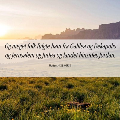 Picture 06 - Matteus 4:25 NORSK - Og meget folk fulgte ham fra Galilea og Dekapolis - Bible Verse Picture