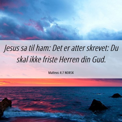 Picture 06 - Matteus 4:7 NORSK - Jesus sa til ham: Det er atter skrevet: Du skal - Bible Verse Picture