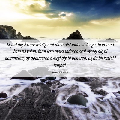 Picture 06 - Matteus 5:25 NORSK - Skynd dig å være føielig mot din motstander - Bible Verse Picture
