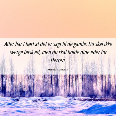 Picture 06 - Matteus 5:33 NORSK - Atter har I hørt at det er sagt til de gamle: Du - Bible Verse Picture