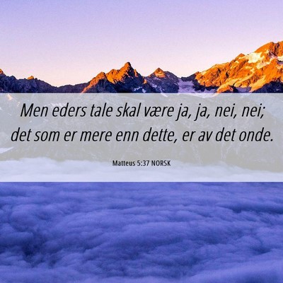 Picture 06 - Matteus 5:37 NORSK - Men eders tale skal være ja, ja, nei, nei; det - Bible Verse Picture