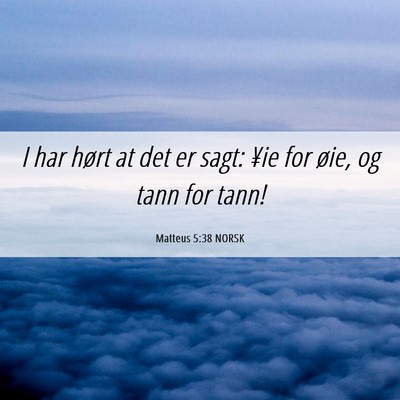 Picture 06 - Matteus 5:38 NORSK - I har hørt at det er sagt: ¥ie for øie, og - Bible Verse Picture