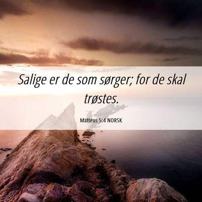 Picture 06 - Matteus 5:4 NORSK - Salige er de som sørger; for de skal - Bible Verse Picture