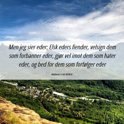 Picture 06 - Matteus 5:44 NORSK - Men jeg sier eder: Elsk eders fiender, velsign - Bible Verse Picture