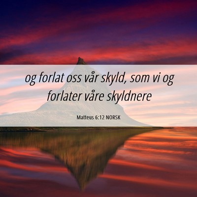 Picture 06 - Matteus 6:12 NORSK - og forlat oss vår skyld, som vi og forlater - Bible Verse Picture