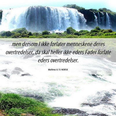 Picture 06 - Matteus 6:15 NORSK - men dersom I ikke forlater menneskene deres - Bible Verse Picture