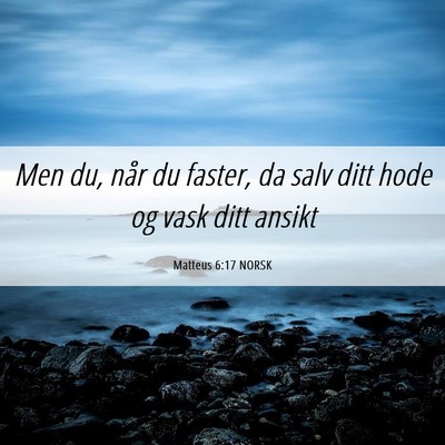 Picture 06 - Matteus 6:17 NORSK - Men du, når du faster, da salv ditt hode og vask - Bible Verse Picture