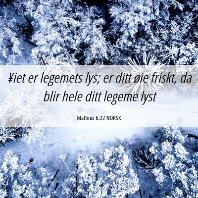 Picture 06 - Matteus 6:22 NORSK - ¥iet er legemets lys; er ditt øie friskt, da - Bible Verse Picture