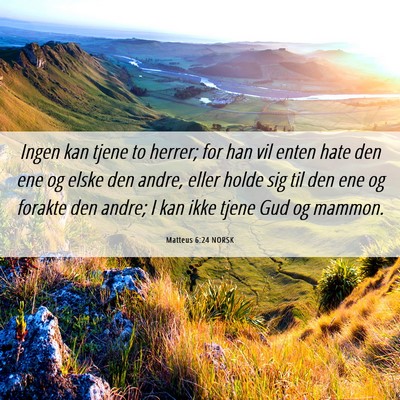 Picture 06 - Matteus 6:24 NORSK - Ingen kan tjene to herrer; for han vil enten hate - Bible Verse Picture