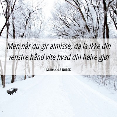 Picture 06 - Matteus 6:3 NORSK - Men når du gir almisse, da la ikke din venstre - Bible Verse Picture