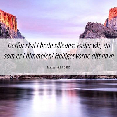 Picture 06 - Matteus 6:9 NORSK - Derfor skal I bede således: Fader vår, du som - Bible Verse Picture