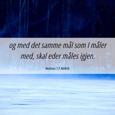 Picture 06 - Matteus 7:2 NORSK - og med det samme mål som I måler med, skal eder - Bible Verse Picture