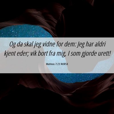 Picture 06 - Matteus 7:23 NORSK - Og da skal jeg vidne for dem: Jeg har aldri kjent - Bible Verse Picture