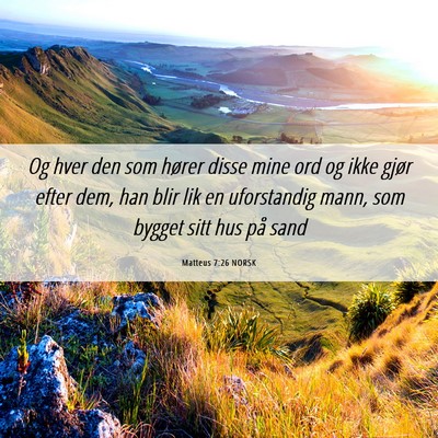 Picture 06 - Matteus 7:26 NORSK - Og hver den som hører disse mine ord og ikke - Bible Verse Picture