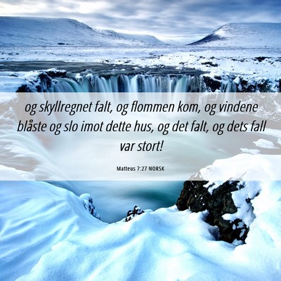 Picture 06 - Matteus 7:27 NORSK - og skyllregnet falt, og flommen kom, og vindene - Bible Verse Picture