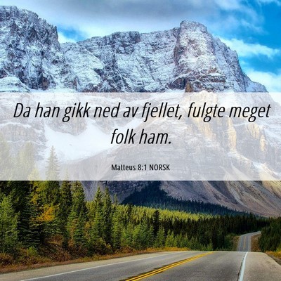 Picture 06 - Matteus 8:1 NORSK - Da han gikk ned av fjellet, fulgte meget folk - Bible Verse Picture