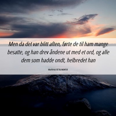 Picture 06 - Matteus 8:16 NORSK - Men da det var blitt aften, førte de til ham - Bible Verse Picture