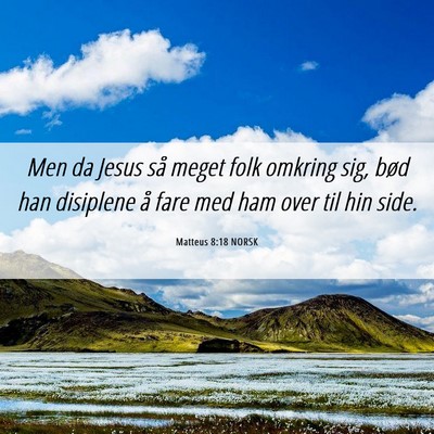 Picture 06 - Matteus 8:18 NORSK - Men da Jesus så meget folk omkring sig, bød han - Bible Verse Picture