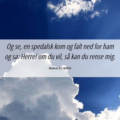 Picture 06 - Matteus 8:2 NORSK - Og se, en spedalsk kom og falt ned for ham og sa: - Bible Verse Picture