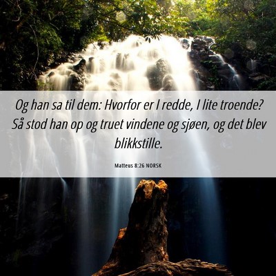 Picture 06 - Matteus 8:26 NORSK - Og han sa til dem: Hvorfor er I redde, I lite - Bible Verse Picture