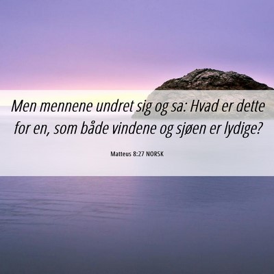 Picture 06 - Matteus 8:27 NORSK - Men mennene undret sig og sa: Hvad er dette for - Bible Verse Picture