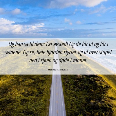 Picture 06 - Matteus 8:32 NORSK - Og han sa til dem: Far avsted! Og de fór ut og - Bible Verse Picture