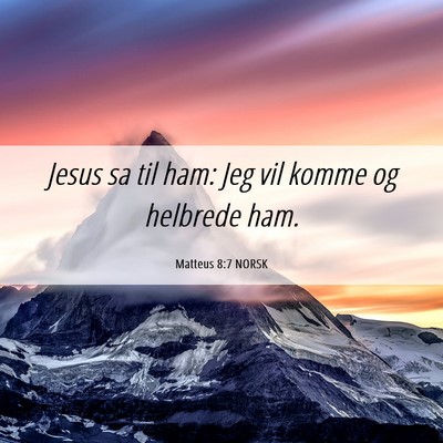 Picture 06 - Matteus 8:7 NORSK - Jesus sa til ham: Jeg vil komme og helbrede - Bible Verse Picture