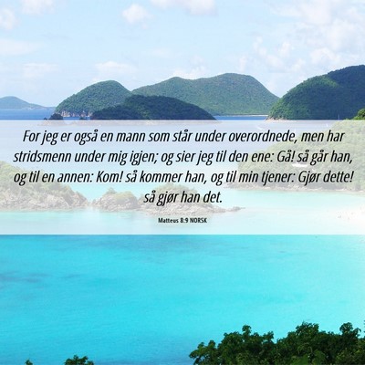 Picture 06 - Matteus 8:9 NORSK - For jeg er også en mann som står under - Bible Verse Picture
