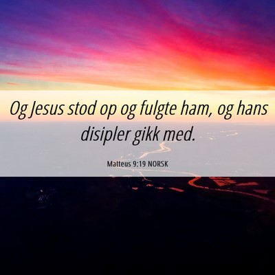 Picture 06 - Matteus 9:19 NORSK - Og Jesus stod op og fulgte ham, og hans disipler - Bible Verse Picture
