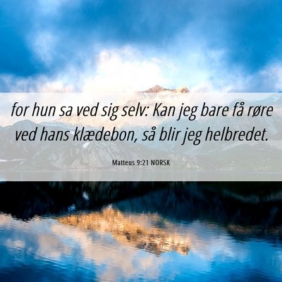 Picture 06 - Matteus 9:21 NORSK - for hun sa ved sig selv: Kan jeg bare få røre - Bible Verse Picture
