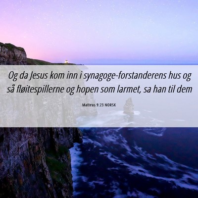 Picture 06 - Matteus 9:23 NORSK - Og da Jesus kom inn i synagoge-forstanderens hus - Bible Verse Picture