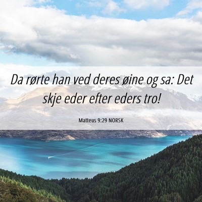 Picture 06 - Matteus 9:29 NORSK - Da rørte han ved deres øine og sa: Det skje - Bible Verse Picture