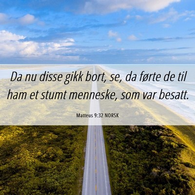 Picture 06 - Matteus 9:32 NORSK - Da nu disse gikk bort, se, da førte de til ham - Bible Verse Picture