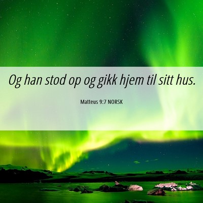 Picture 06 - Matteus 9:7 NORSK - Og han stod op og gikk hjem til sitt - Bible Verse Picture