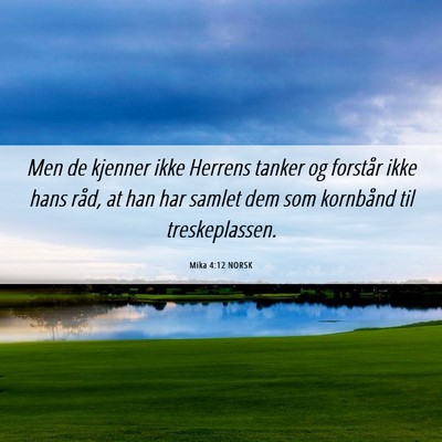 Picture 06 - Mika 4:12 NORSK - Men de kjenner ikke Herrens tanker og forstår - Bible Verse Picture
