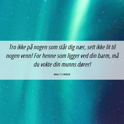 Picture 06 - Mika 7:5 NORSK - Tro ikke på nogen som står dig nær, sett ikke - Bible Verse Picture