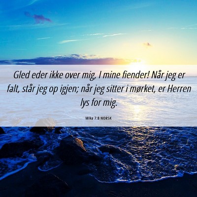 Picture 06 - Mika 7:8 NORSK - Gled eder ikke over mig, I mine fiender! Når jeg - Bible Verse Picture
