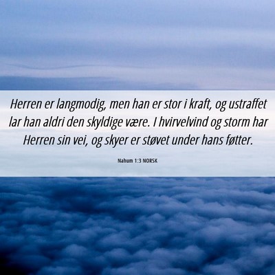 Picture 06 - Nahum 1:3 NORSK - Herren er langmodig, men han er stor i kraft, og - Bible Verse Picture