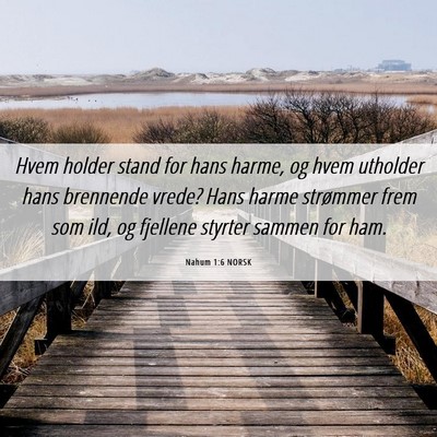 Picture 06 - Nahum 1:6 NORSK - Hvem holder stand for hans harme, og hvem - Bible Verse Picture
