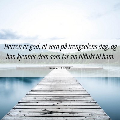 Picture 06 - Nahum 1:7 NORSK - Herren er god, et vern på trengselens dag, og - Bible Verse Picture