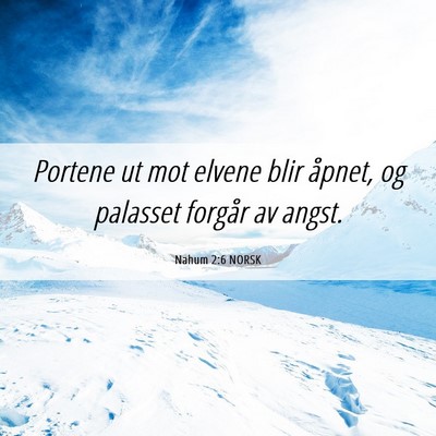 Picture 06 - Nahum 2:6 NORSK - Portene ut mot elvene blir åpnet, og palasset - Bible Verse Picture