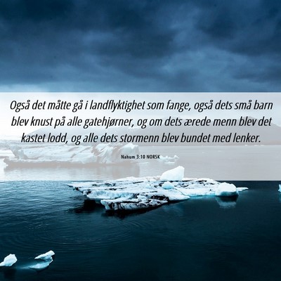 Picture 06 - Nahum 3:10 NORSK - Også det måtte gå i landflyktighet som fange, - Bible Verse Picture