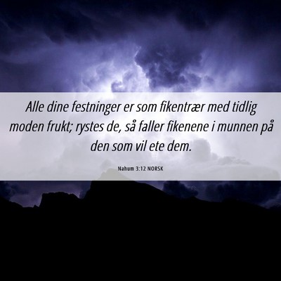 Picture 06 - Nahum 3:12 NORSK - Alle dine festninger er som fikentrær med tidlig - Bible Verse Picture