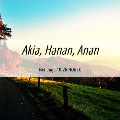 Picture 06 - Nehemja 10:26 NORSK - Akia, Hanan, - Bible Verse Picture