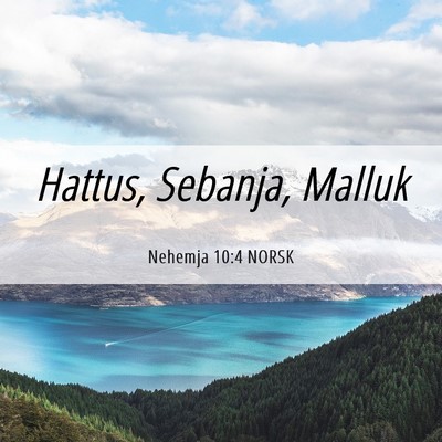Picture 06 - Nehemja 10:4 NORSK - Hattus, Sebanja, - Bible Verse Picture